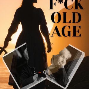 F*ck Old Age